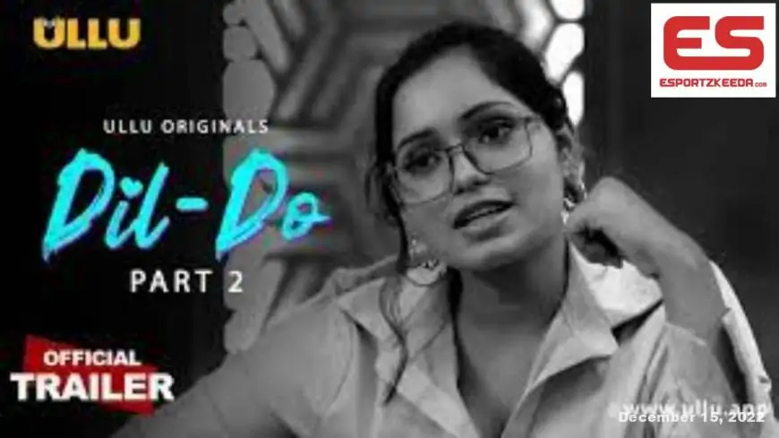 Dil Do Half 2 (ullu) Web Series Launch Date, Story, Solid, Trailer & Extra