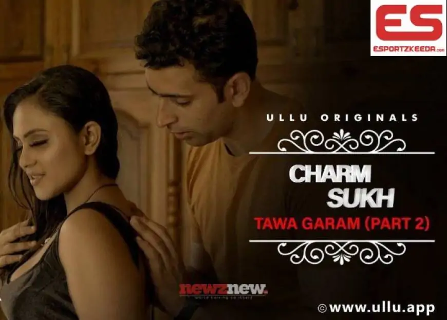 Charmsukh Tawa Garam 2 Web Series (2022) Ullu: Cast, Watch Online, Release Date, All Episodes, Real Names