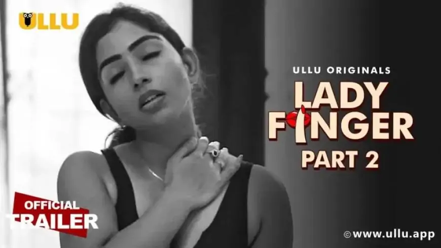 Lady Finger Part 2 Ullu Web Series Episodes Online: Cast | Trailer | Release Date
